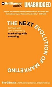 The Next Evolution of Marketing: Connect with Your Customers by Marketing with Meaning (MP3 CD)