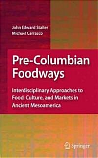 Pre-Columbian Foodways: Interdisciplinary Approaches to Food, Culture, and Markets in Ancient Mesoamerica (Hardcover)