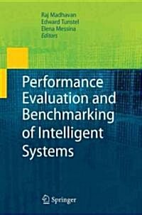 Performance Evaluation and Benchmarking of Intelligent Systems (Hardcover)