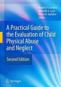 A Practical Guide to the Evaluation of Child Physical Abuse and Neglect (Hardcover, 2, 2009)