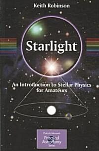 Starlight: An Introduction to Stellar Physics for Amateurs (Paperback)