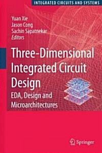 Three-Dimensional Integrated Circuit Design: Eda, Design and Microarchitectures (Hardcover, 2010)