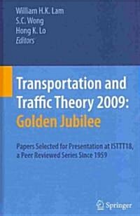 Transportation and Traffic Theory 2009: Golden Jubilee: Papers Selected for Presentation at Isttt18, a Peer Reviewed Series Since 1959 (Hardcover, 2009)