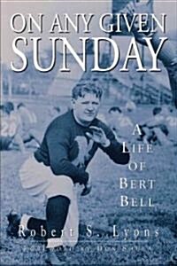 On Any Given Sunday: A Life of Bert Bell (Hardcover)