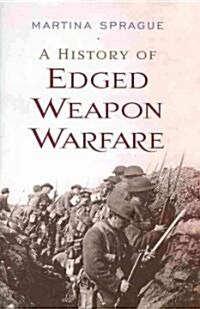 A History of Edged Weapon Warfare (Hardcover)
