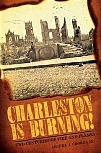 Charleston Is Burning!: Two Centuries of Fire and Flames (Paperback)