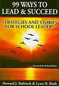 99 Ways to Lead & Succeed : Strategies and Stories for School Leaders (Paperback)