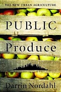 Public Produce: The New Urban Agriculture (Paperback)