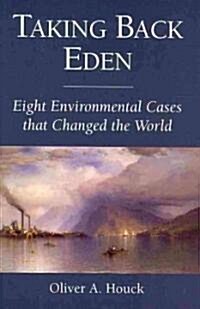 Taking Back Eden: Eight Environmental Cases That Changed the World (Hardcover)