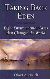 Taking Back Eden: Eight Environmental Cases That Changed the World (Paperback)