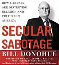Secular Sabotage: How Liberals Are Destroying Religion and Culture in America (Audio CD)