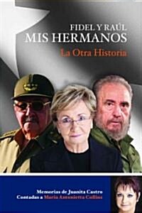 Fidel y Raul, Mis Hermanos: La Historia Secreta (Paperback)