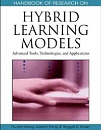 Handbook of Research on Hybrid Learning Models: Advanced Tools, Technologies, and Applications (Hardcover)