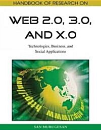 Handbook of Research on Web 2.0, 3.0, and X.0: Technologies, Business, and Social Applications (Hardcover)