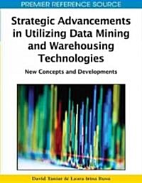 Strategic Advancements in Utilizing Data Mining and Warehousing Technologies: New Concepts and Developments                                            (Hardcover)
