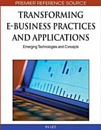 Transforming E-Business Practices and Applications: Emerging Technologies and Concepts (Hardcover)