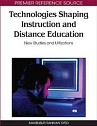 Technologies Shaping Instruction and Distance Education: New Studies and Utilizations (Hardcover)