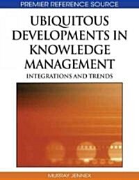 Ubiquitous Developments in Knowledge Management: Integrations and Trends (Hardcover)