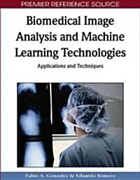 Biomedical Image Analysis and Machine Learning Technologies: Applications and Techniques (Hardcover)