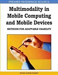 Multimodality in Mobile Computing and Mobile Devices: Methods for Adaptable Usability (Hardcover)