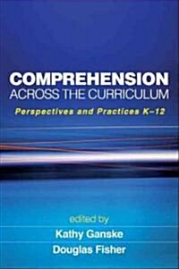 Comprehension Across the Curriculum: Perspectives and Practices K-12 (Paperback)