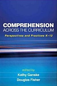 Comprehension Across the Curriculum: Perspectives and Practices K-12 (Hardcover)