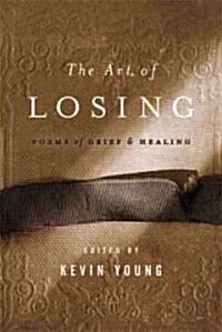The Art of Losing: Poems of Grief and Healing (Hardcover)