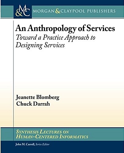An Anthropology of Services: Toward a Practice Approach to Designing Services (Paperback)