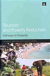 Tourism and Poverty Reduction : Pathways to Prosperity (Hardcover)