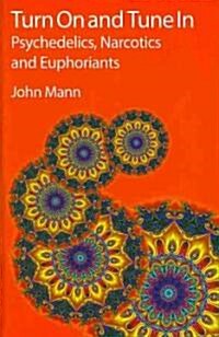Turn on and Tune in : Psychedelics, Narcotics and Euphoriants (Hardcover)