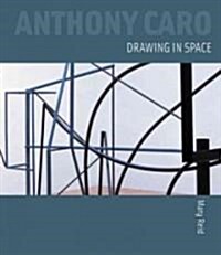 Anthony Caro: Drawing in Space (Hardcover)