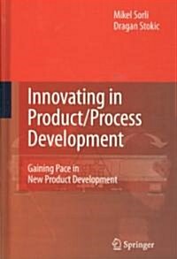 Innovating in Product/Process Development : Gaining Pace in New Product Development (Hardcover, 2009 ed.)