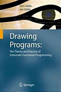Drawing Programs: The Theory and Practice of Schematic Functional Programming (Paperback, 2010 ed.)