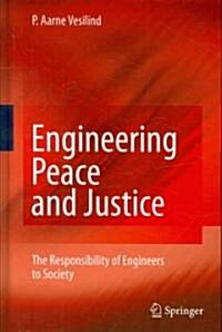 Engineering Peace and Justice : the Responsibility of Engineers to Society (Hardcover)