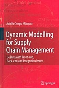 Dynamic Modelling for Supply Chain Management : Dealing with Front-end, Back-end and Integration Issues (Hardcover)