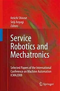 Service Robotics and Mechatronics : Selected Papers of the International Conference on Machine Automation ICMA2008 (Hardcover)