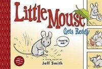 Little Mouse gets ready :a Toon book 