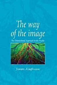 The Way of the Image: The Orientational Approach to the Psyche: The Orientational Approach to the Psyche (Hardcover)