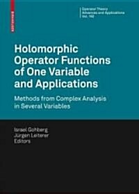Holomorphic Operator Functions of One Variable and Applications: Methods from Complex Analysis in Several Variables (Hardcover)