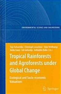 Tropical Rainforests and Agroforests Under Global Change: Ecological and Socio-Economic Valuations (Hardcover)