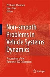 Non-Smooth Problems in Vehicle Systems Dynamics: Proceedings of the Euromech 500 Colloquium (Hardcover)