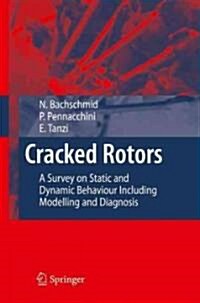 Cracked Rotors: A Survey on Static and Dynamic Behaviour Including Modelling and Diagnosis (Hardcover, 2010)