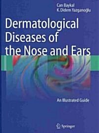 Dermatological Diseases of the Nose and Ears: An Illustrated Guide (Hardcover, 2010)
