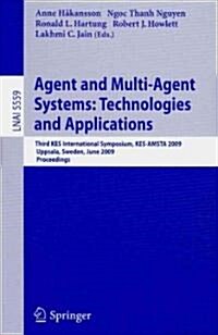Agent and Multi-Agent Systems: Technologies and Applications: Third Kes International Symposium, Kes-Amsta 2009, Uppsala, Sweden, June 3-5, 2009, Proc (Paperback, 2009)