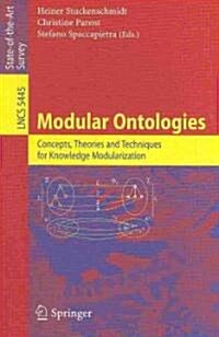 Modular Ontologies: Concepts, Theories and Techniques for Knowledge Modularization (Paperback, 2009)