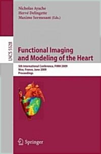 Functional Imaging and Modeling of the Heart: 5th International Conference, Fimh 2009 Nice, France, June 3-5, 2009 Proceedings (Paperback, 2009)