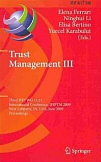 Trust Management III: Third Ifip Wg 11.11 International Conference, Ifiptm 2009, West Lafayette, In, USA, June 15-19, 2009, Proceedings (Hardcover, 2009)