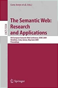 The Semantic Web: Research and Applications: 6th European Semantic Web Conference, Eswc 2009 Heraklion, Crete, Greece, May 31- June 4, 2009 Proceeding (Paperback, 2009)