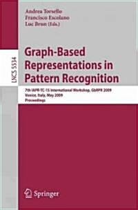 Graph-Based Representations in Pattern Recognition: 7th IAPR-TC-15 International Workshop, GbRPR 2009, Venice, Italy, May 26-28, 2009, Proceedings (Paperback)
