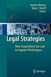 Legal Strategies: How Corporations Use Law to Improve Performance (Hardcover, 2009)